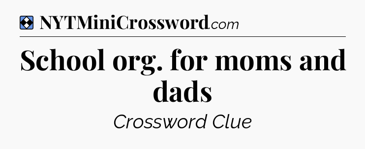 Solution: School org. for moms and dads - NYT Mini Crossword