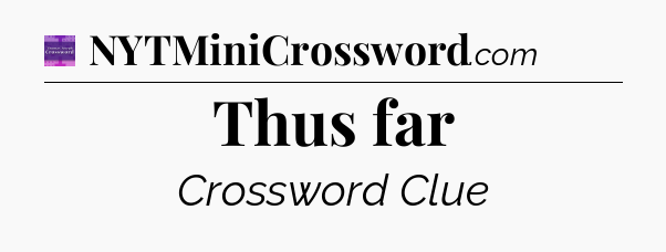 Thus far - Thomas Joseph Crossword