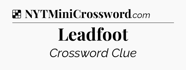 Solution: Leadfoot - NYT Crossword