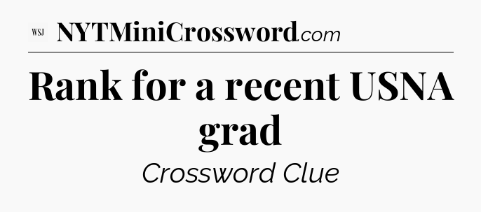 Rank for a recent USNA grad - WSJ Crossword