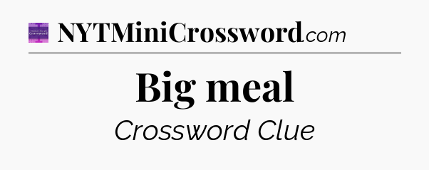 Big meal - Thomas Joseph Crossword