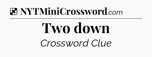 Solution: Two down - NYT Crossword