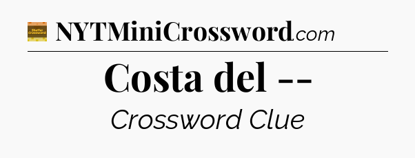 Costa del -- - Eugene Sheffer Crossword
