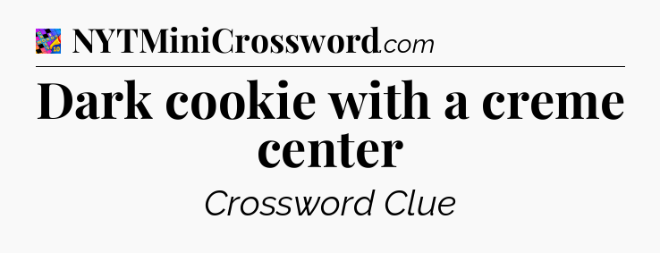 Dark cookie with a creme center Crossword Clue