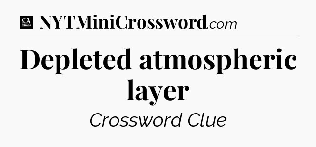 Depleted atmospheric layer - LA Times Crossword