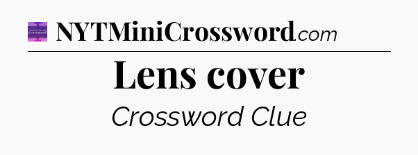 Lens cover - Thomas Joseph Crossword