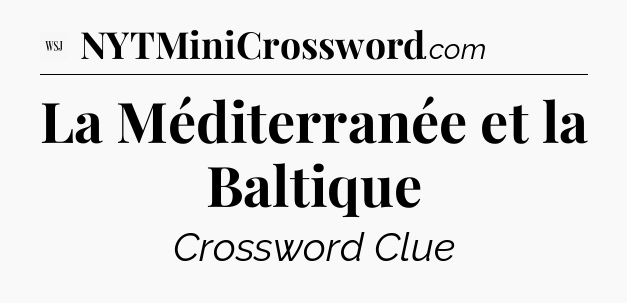 La Méditerranée et la Baltique - WSJ Crossword