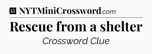Rescue from a shelter - LA Times Crossword