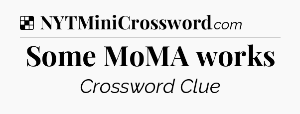 Solution: Some MoMA works - NYT Crossword