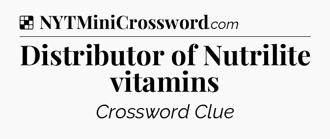 Solution: Distributor of Nutrilite vitamins - NYT Crossword