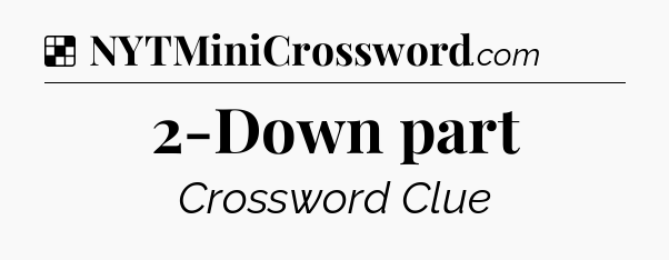 Solution: 2-Down part - NYT Crossword