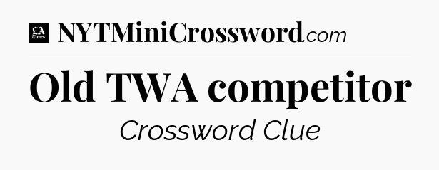 Old TWA competitor - LA Times Crossword