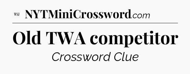 Old TWA competitor - WSJ Crossword