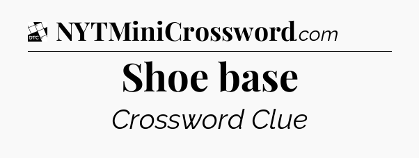 Shoe base - Daily Themed Mini Crossword