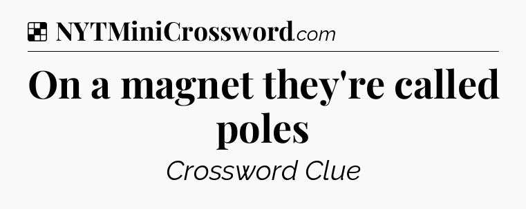 Solution: On a magnet they're called poles - NYT Crossword
