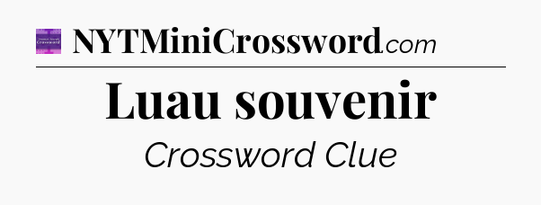 Luau souvenir - Thomas Joseph Crossword