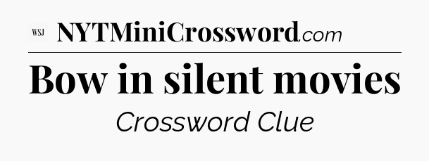 Bow in silent movies - WSJ Crossword