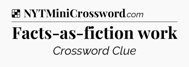 Solution: Facts-as-fiction work - NYT Crossword