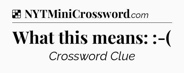 Solution: What this means: :-( - NYT Crossword