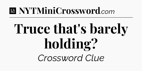 Truce that's barely holding - LA Times Crossword