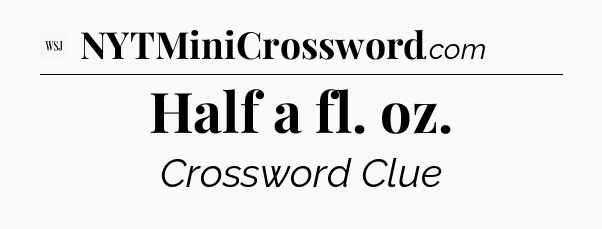 Half a fl. oz - WSJ Crossword