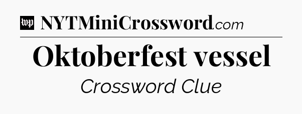 Oktoberfest vessel Crossword Clue