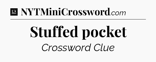 Stuffed pocket - LA Times Crossword
