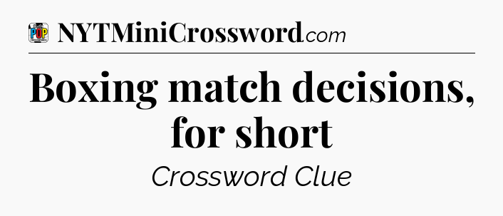 Boxing match decisions, for short Crossword Clue