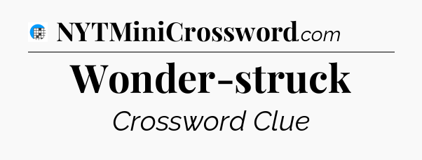 Wonder-struck Crossword Clue