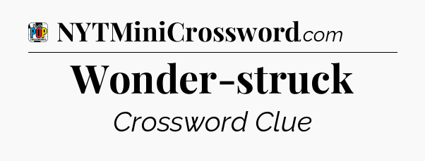 Wonder-struck Crossword Clue