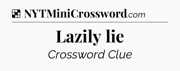 Solution: Lazily lie - NYT Crossword