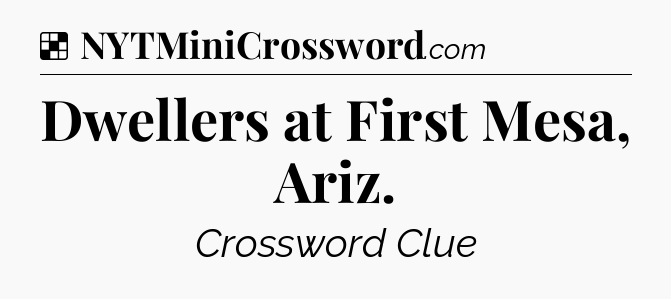 Solution: Dwellers at First Mesa, Ariz - NYT Crossword