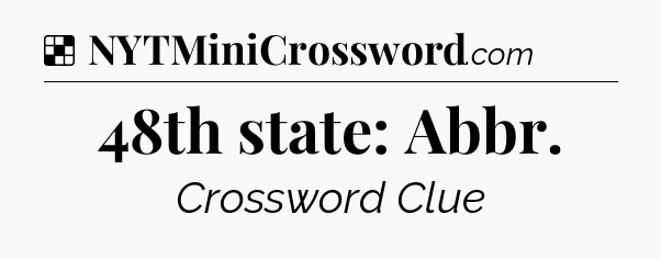 Solution: 48th state: Abbr - NYT Crossword