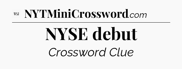 NYSE debut - WSJ Crossword