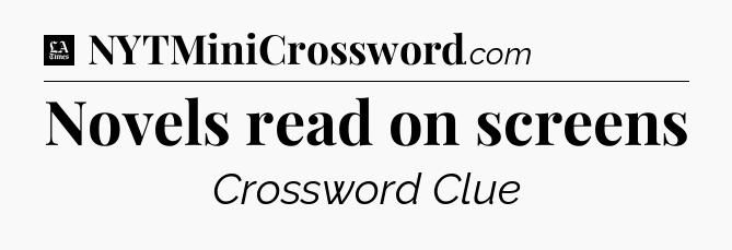 Novels read on screens - LA Times Crossword