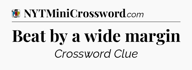 Beat by a wide margin Crossword Clue