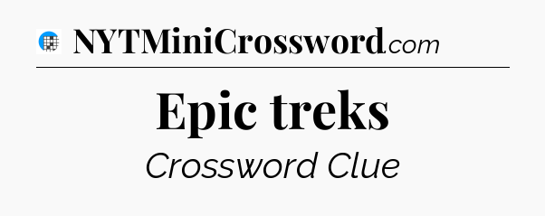 Epic treks Crossword Clue