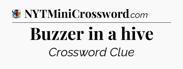 Buzzer in a hive Crossword Clue