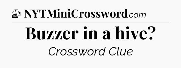 Buzzer in a hive - Daily Themed Classic Crossword