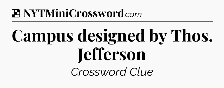 Solution: Campus designed by Thos. Jefferson - NYT Crossword