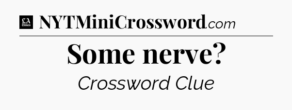 Some nerve - LA Times Crossword
