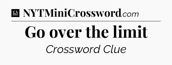 Go over the limit - LA Times Crossword