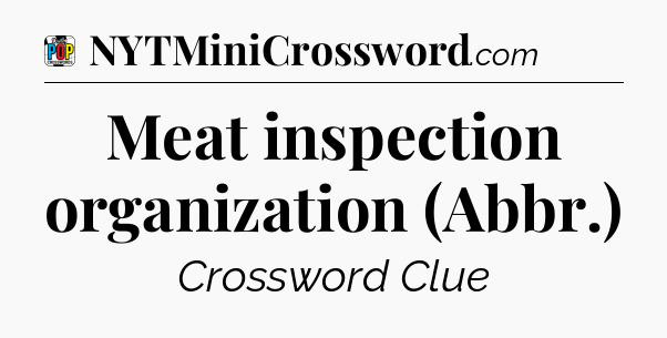 Meat inspection organization (Abbr.) Crossword Clue