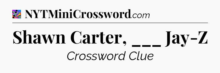 Shawn Carter, ___ Jay-Z Crossword Clue