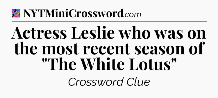 Actress Leslie who was on the most recent season of 