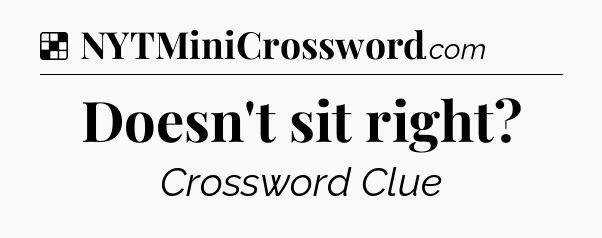 Solution: Doesn't sit right - NYT Crossword