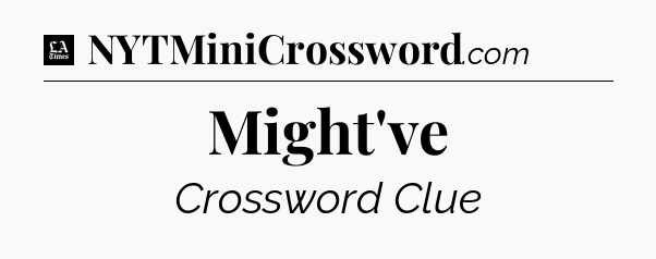Might've - LA Times Crossword