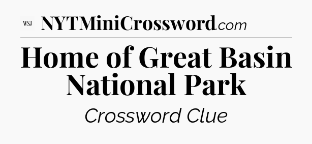 Home of Great Basin National Park - WSJ Crossword