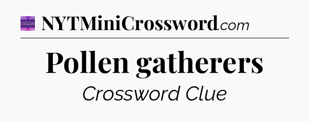 Pollen gatherers - Thomas Joseph Crossword