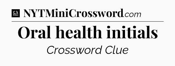 Oral health initials - LA Times Crossword